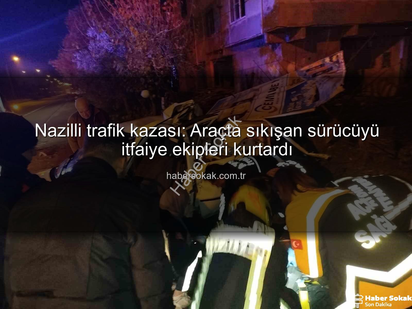 Nazilli trafik kazası - Nazilli trafik kazası: Araçta sıkışan sürücüyü itfaiye ekipleri kurtardı
