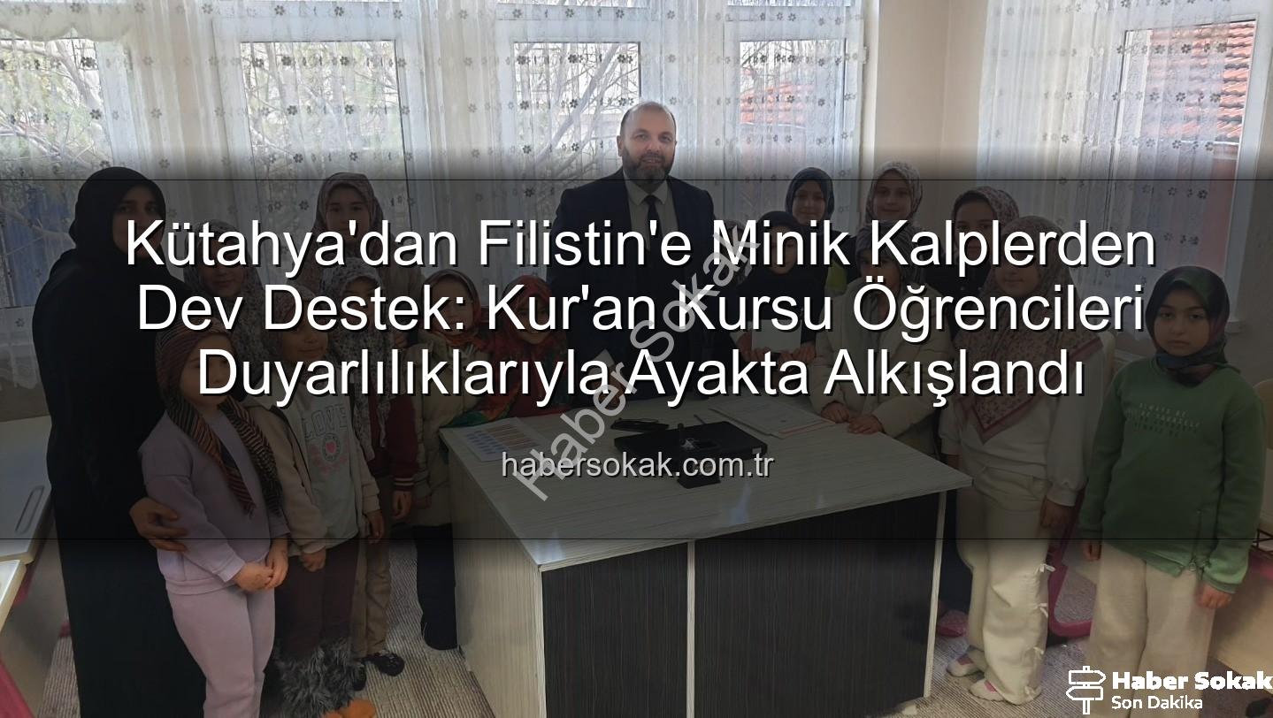 Kütahya Kur'an Kursu - Kütahya'dan Filistin'e Minik Kalplerden Dev Destek: Kur'an Kursu Öğrencileri Duyarlılıklarıyla Ayakta Alkışlandı