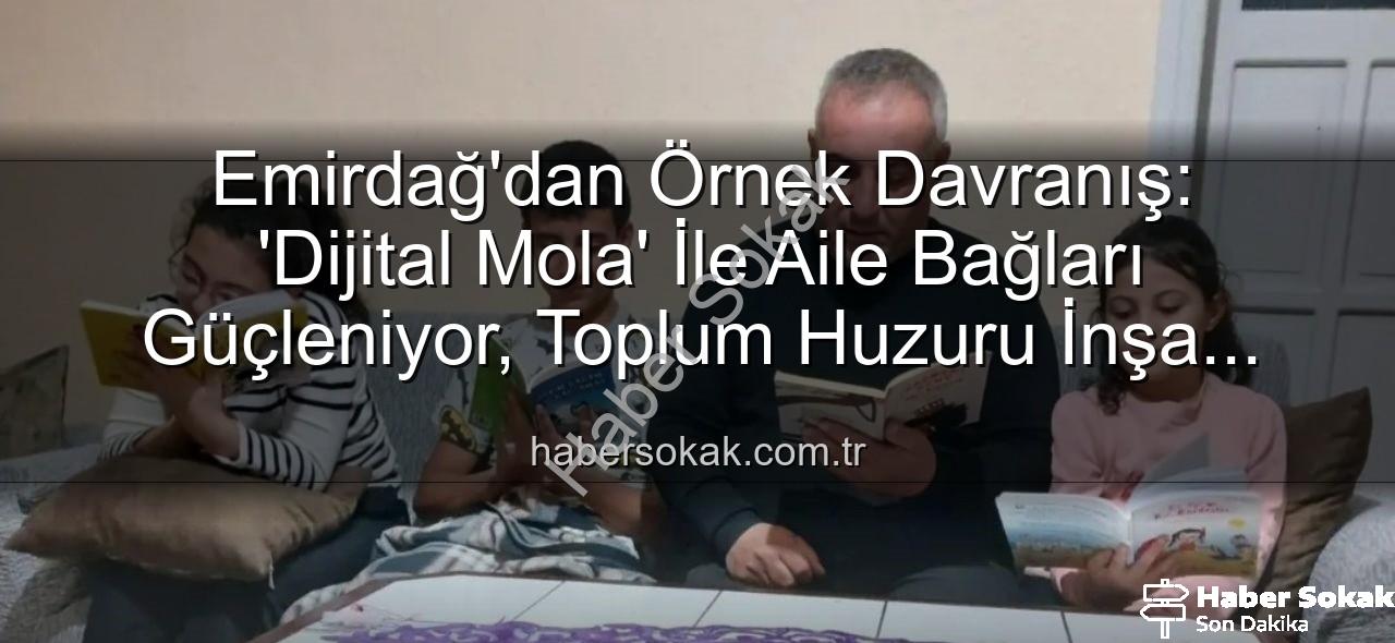 dijital mola - Emirdağ'dan Örnek Davranış: 'Dijital Mola' İle Aile Bağları Güçleniyor, Toplum Huzuru İnşa Ediliyor