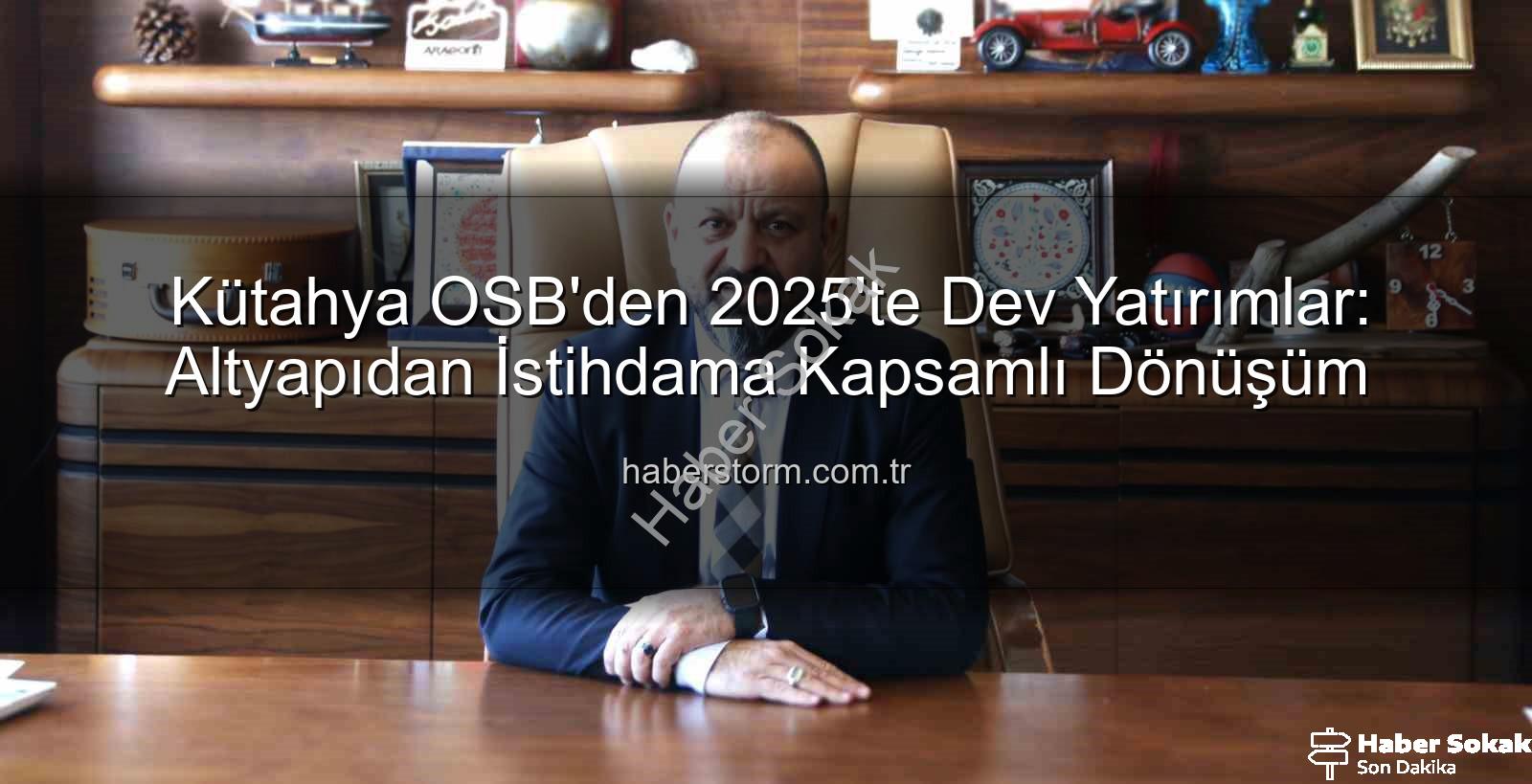 Kütahya OSB 2025 - Kütahya OSB 2025'te Dev Yatırımlarla Büyüdü: Altyapı, Güvenlik ve İstihdamda Yeni Dönem