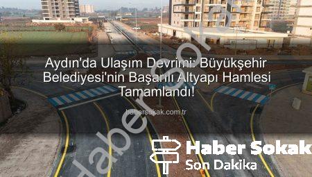 Aydın’da Ulaşım Devrimi: Büyükşehir Belediyesi’nin Başarılı Altyapı Hamlesi Tamamlandı!