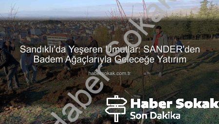 Sandıklı’da Yeşeren Umutlar: SANDER’den Badem Ağaçlarıyla Geleceğe Yatırım