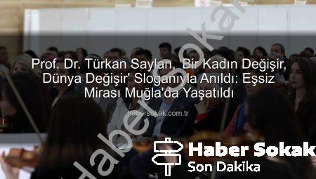 Prof. Dr. Türkan Saylan, ‘Bir Kadın Değişir, Dünya Değişir’ Sloganıyla Anıldı: Eşsiz Mirası Muğla’da Yaşatıldı