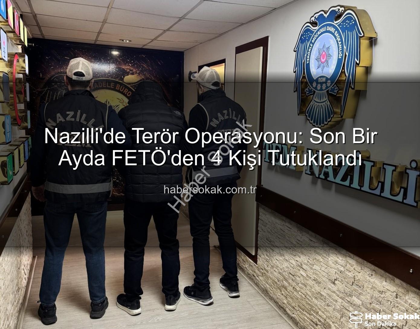 Nazilli FETÖ - Nazilli'de Terör Operasyonu: Son Bir Ayda FETÖ'den 4 Kişi Tutuklandı