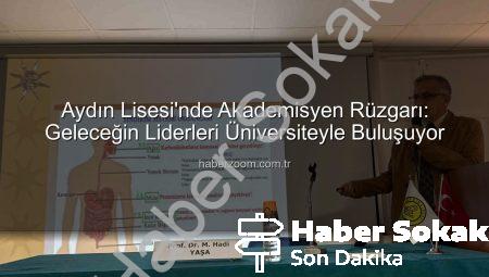 Aydın Lisesi’nde Akademisyenlerle Buluşma: Gençlerin Ufku Aydın Adnan Menderes Üniversitesi’nden Prof. Dr. M. Hadi Yaşa ile Genişliyor