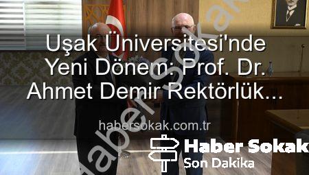 Uşak Üniversitesi’nde Yeni Dönem: Prof. Dr. Ahmet Demir Rektörlük Görevini Devraldı