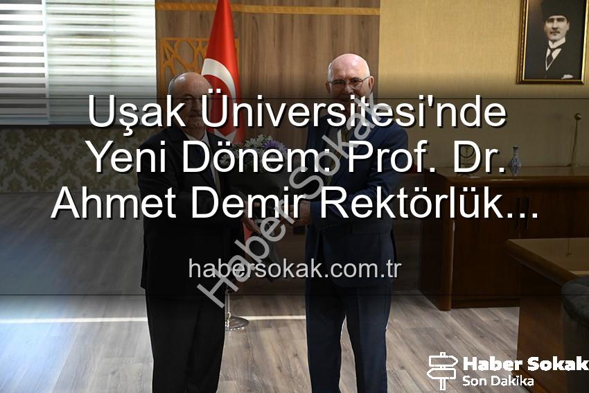 Uşak Üniversitesi Rektörlük - Uşak Üniversitesi'nde Yeni Dönem: Prof. Dr. Ahmet Demir Rektörlük Görevini Devraldı
