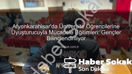 Afyonkarahisar’da Üniversite Öğrencilerine Uyuşturucuyla Mücadele Eğitimleri: Gençler Bilinçlendiriliyor