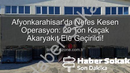 Afyonkarahisar’da Nefes Kesen Operasyon: 20 Ton Kaçak Akaryakıt Ele Geçirildi!