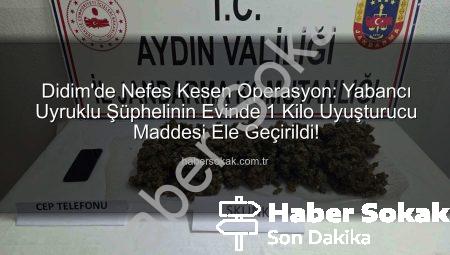 Didim’de Nefes Kesen Operasyon: Yabancı Uyruklu Şüphelinin Evinde 1 Kilo Uyuşturucu Maddesi Ele Geçirildi!