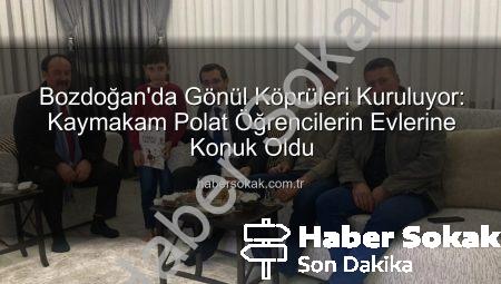 Bozdoğan’da Gönül Köprüleri Kuruluyor: Kaymakam Polat Öğrencilerin Evlerine Konuk Oldu