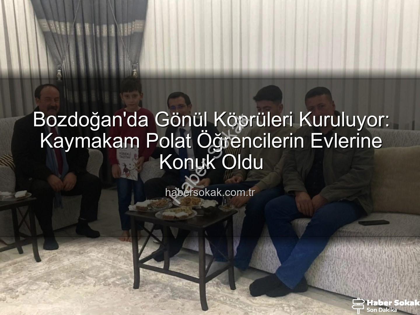 Misafirim Kaymakamım - Bozdoğan'da Gönül Köprüleri Kuruluyor: Kaymakam Polat Öğrencilerin Evlerine Konuk Oldu