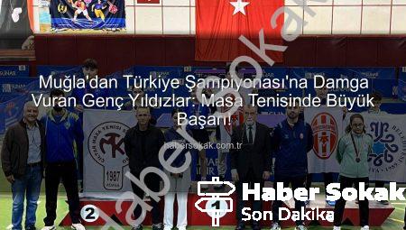 Muğla’dan Türkiye Şampiyonası’na Damga Vuran Genç Yıldızlar: Masa Tenisinde Büyük Başarı!