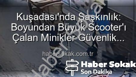 Kuşadası’nda Şaşkınlık: Boyundan Büyük Scooter’ı Çalan Minikler Güvenlik Kamerasında!