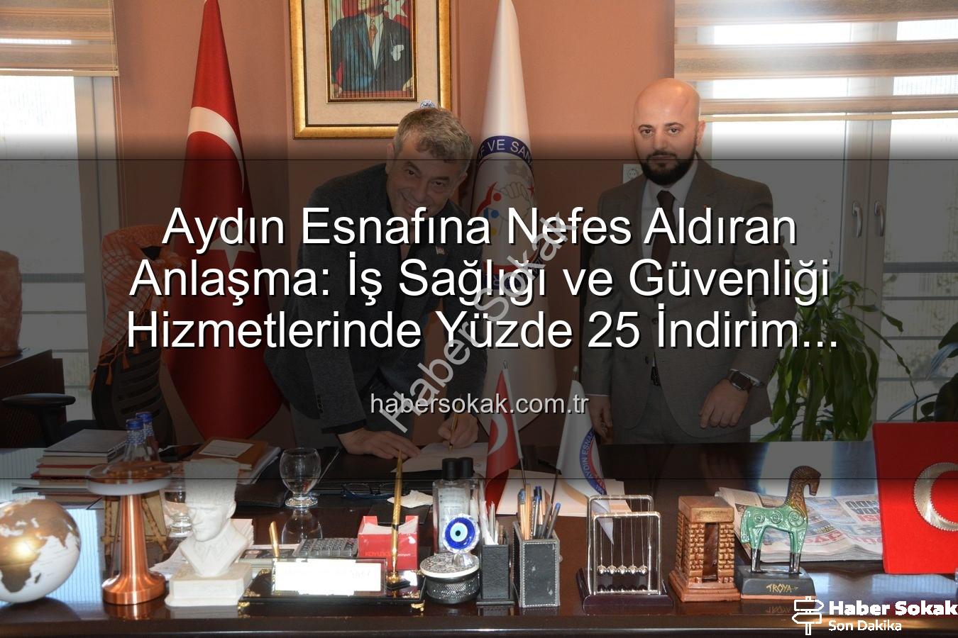 iş sağlığı ve güvenliği - Aydın Esnafına Nefes Aldıran Anlaşma: İş Sağlığı ve Güvenliği Hizmetlerinde Yüzde 25 İndirim Fırsatı!