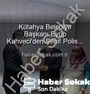 Eyüp Kahveci şehit ailesi - Kütahya Belediye Başkanı Eyüp Kahveci'den Şehit Polis Alaattin Özdemir'in Ailesine Ziyaret: Vatan Borcu Unutulmuyor