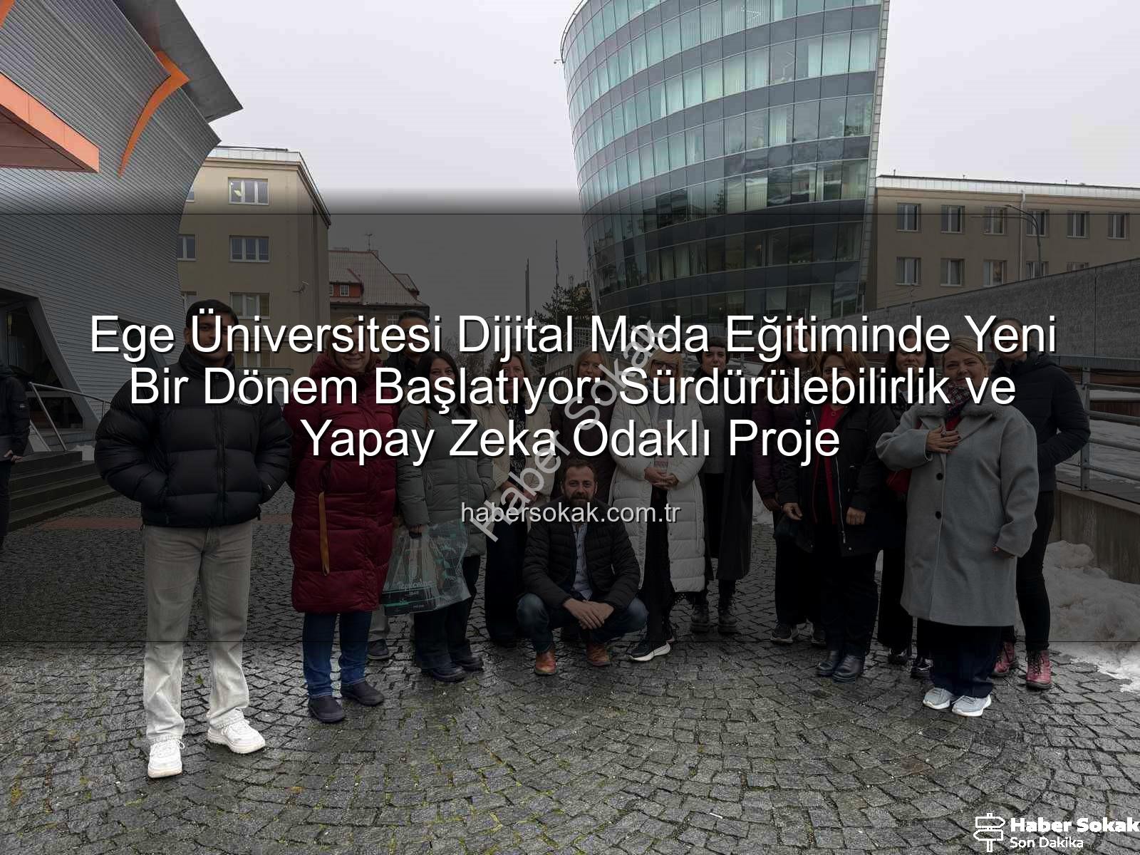 sürdürülebilir dijital moda eğitimi - Ege Üniversitesi Dijital Moda Eğitiminde Yeni Bir Dönem Başlatıyor: Sürdürülebilirlik ve Yapay Zeka Odaklı Proje