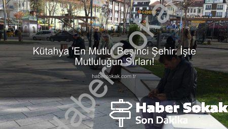 Kütahya ‘En Mutlu’ Beşinci Şehir: İşte Mutluluğun Sırları!