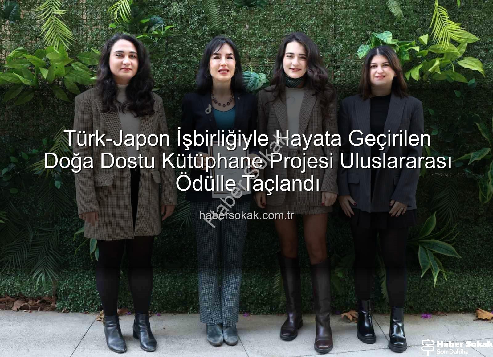 Türk-Japon İşbirliğiyle Hayata Geçirilen Doğa Dostu Kütüphane Projesi Uluslararası Ödülle Taçlandı