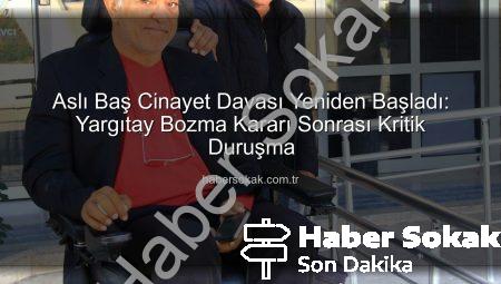 Aslı Baş Cinayet Davası Yeniden Başladı: Yargıtay Bozma Kararı Sonrası Kritik Duruşma