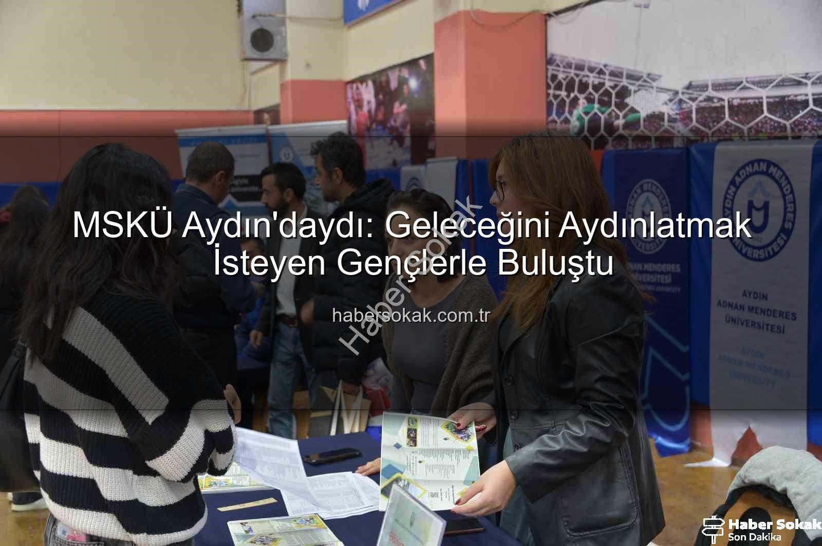 MSKÜ Aydın - MSKÜ Aydın'daydı: Geleceğini Aydınlatmak İsteyen Gençlerle Buluştu