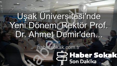 Uşak Üniversitesi’nde Yeni Dönem: Rektör Prof. Dr. Ahmet Demir’den Vizyoner Açıklamalar