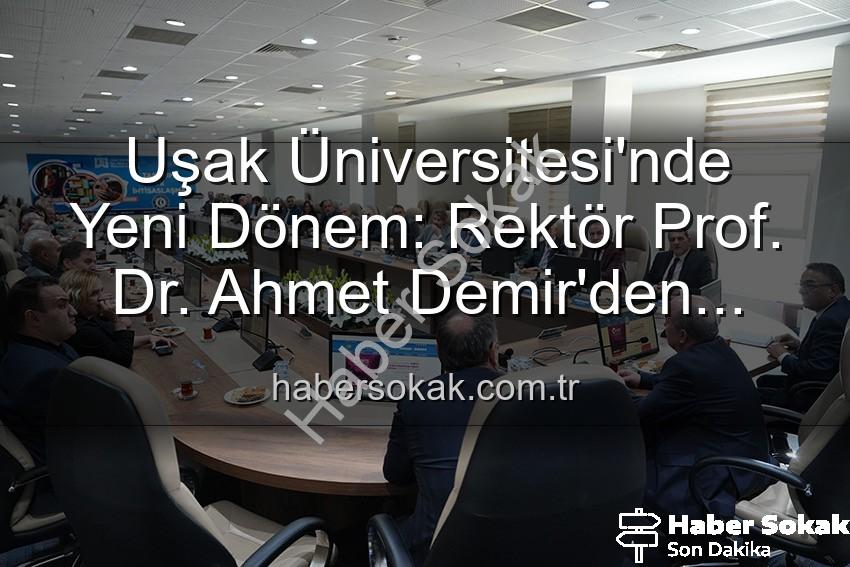 Uşak Üniversitesi Rektörü - Uşak Üniversitesi'nde Yeni Dönem: Rektör Prof. Dr. Ahmet Demir'den Vizyoner Açıklamalar