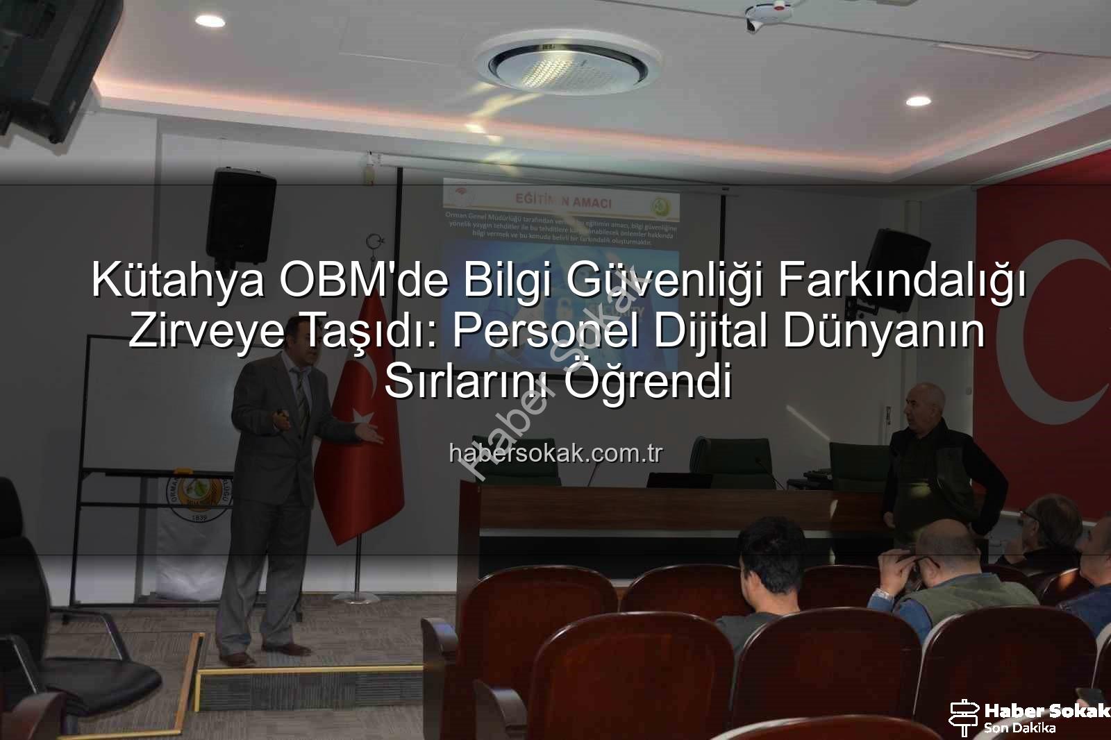 bilgi güvenliği farkındalık - Kütahya OBM'de Bilgi Güvenliği Farkındalığı Zirveye Taşıdı: Personel Dijital Dünyanın Sırlarını Öğrendi
