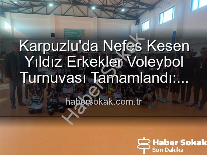 Yıldız Erkekler Voleybol - Karpuzlu'da Nefes Kesen Yıldız Erkekler Voleybol Turnuvası Tamamlandı: Şampiyonlar Belli Oldu!