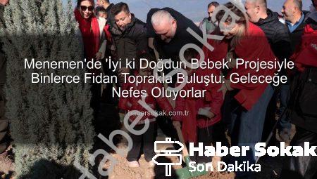 Menemen’de ‘İyi ki Doğdun Bebek’ Projesiyle Binlerce Fidan Toprakla Buluştu: Geleceğe Nefes Oluyorlar
