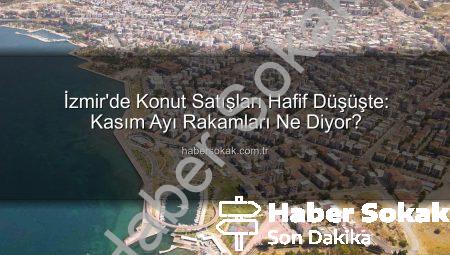 İzmir’de Konut Satışları Hafif Düşüşte: Kasım Ayı Rakamları Ne Diyor?