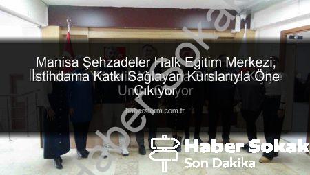 Manisa Şehzadeler Halk Eğitim Merkezi: İstihdama Yönelik Kurslarla Binlerce Kişiye Umut Oluyor