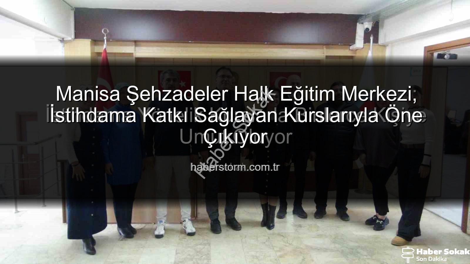 halk eğitim merkezleri - Manisa Şehzadeler Halk Eğitim Merkezi: İstihdama Yönelik Kurslarla Binlerce Kişiye Umut Oluyor