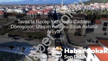 Tavas’ta Recep Yazıcıoğlu Caddesi Dönüşüyor: Ulaşım Konforu Sıcak Asfaltla Artıyor