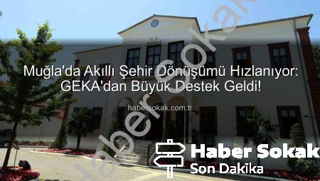 Muğla’da Akıllı Şehir Dönüşümü Hızlanıyor: GEKA’dan Büyük Destek Geldi!