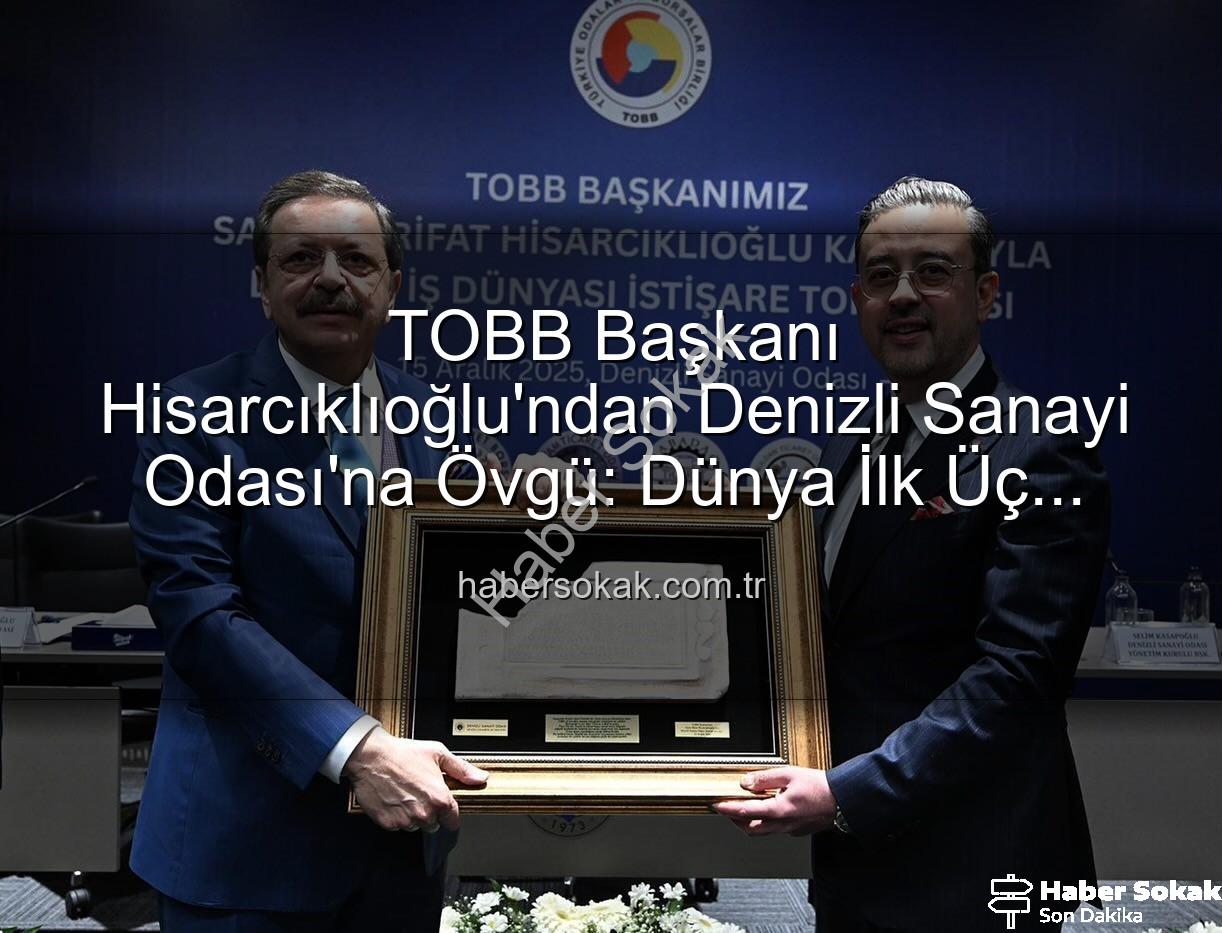 Denizli Sanayi Odası - TOBB Başkanı Hisarcıklıoğlu'ndan Denizli Sanayi Odası'na Övgü: Dünya İlk Üç Arasında!