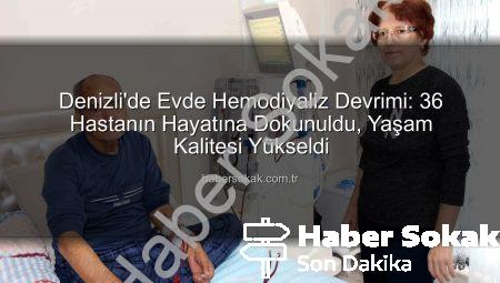 Denizli’de Evde Hemodiyaliz Devrimi: 36 Hastanın Hayatına Dokunuldu, Yaşam Kalitesi Yükseldi