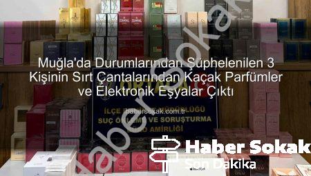 Muğla’da Durumlarından Şüphelenilen 3 Kişinin Sırt Çantalarından Kaçak Parfümler ve Elektronik Eşyalar Çıktı