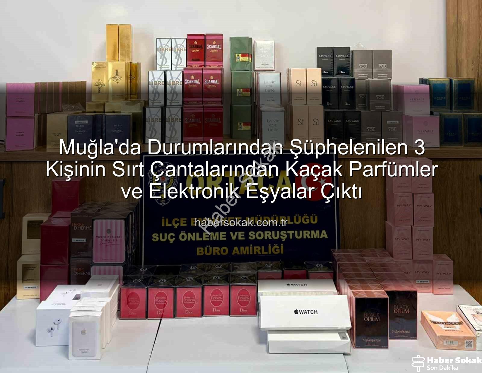 kaçak parfüm - Muğla'da Durumlarından Şüphelenilen 3 Kişinin Sırt Çantalarından Kaçak Parfümler ve Elektronik Eşyalar Çıktı