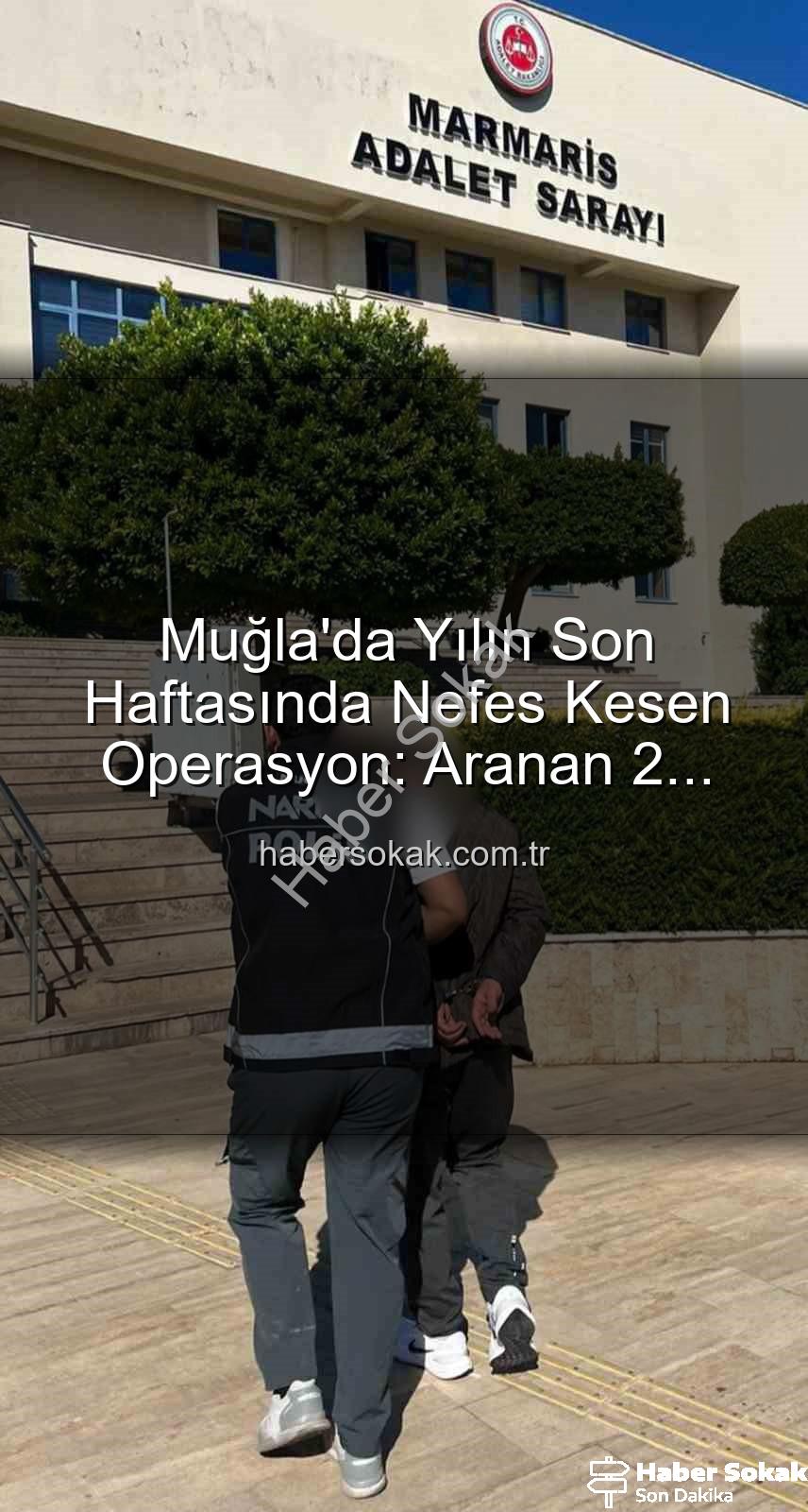 Muğla'da aranan şahıslar - Muğla'da Yılın Son Haftasında Nefes Kesen Operasyon: Aranan 2 Firari Cezavine Gönderildi!