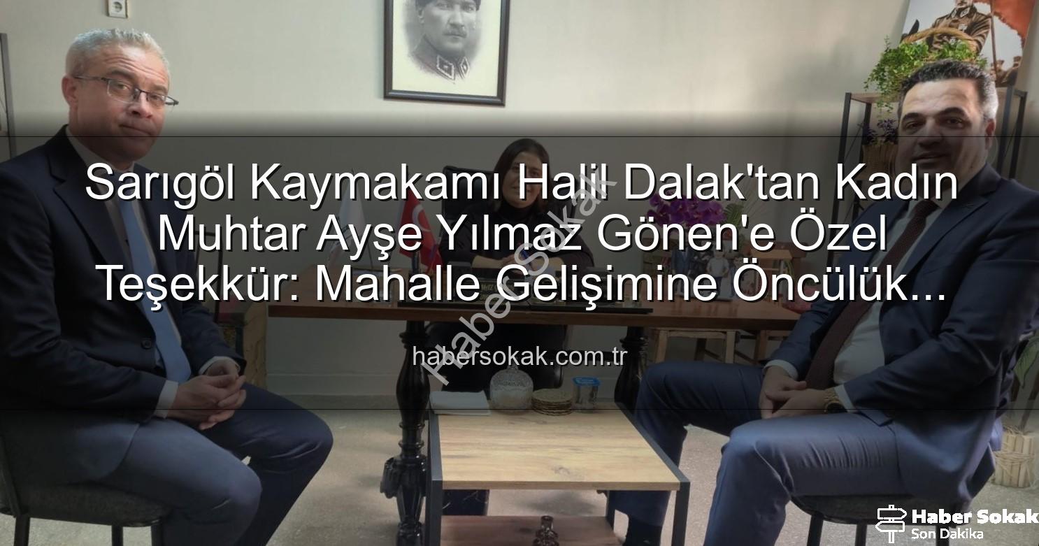 Kadın muhtar - Sarıgöl Kaymakamı Halil Dalak'tan Kadın Muhtar Ayşe Yılmaz Gönen'e Özel Teşekkür: Mahalle Gelişimine Öncülük Eden Kadın Lider Vurgusu
