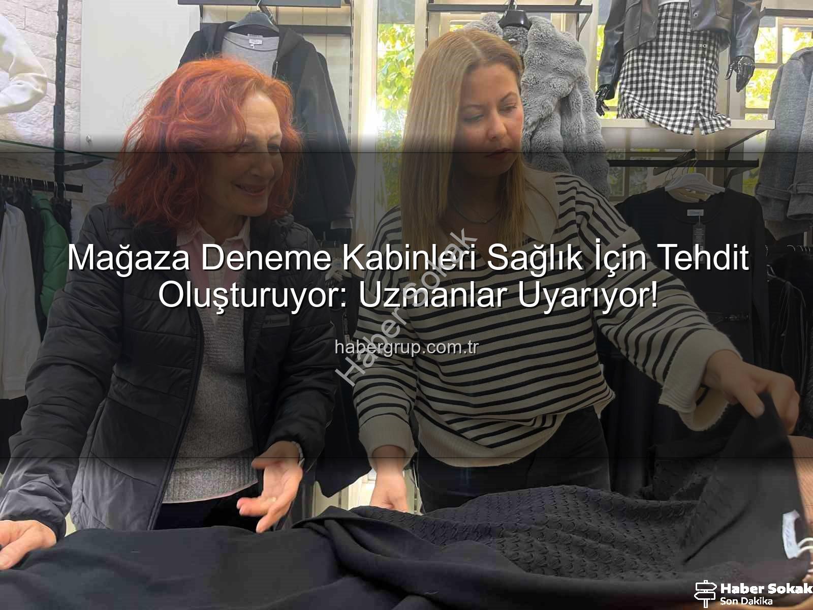 denenen kıyafetler - Uzman Uyardı: Mağaza Kabinlerinde Denenen Kıyafetler Sağlığınızı Tehdit Ediyor!
