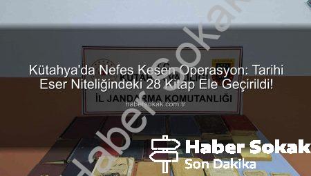 Kütahya’da Nefes Kesen Operasyon: Tarihi Eser Niteliğindeki 28 Kitap Ele Geçirildi!