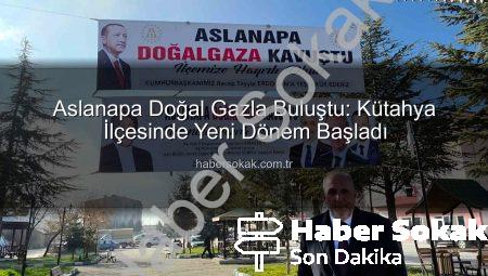 Aslanapa Doğal Gazla Buluştu: Kütahya İlçesinde Yeni Dönem Başladı