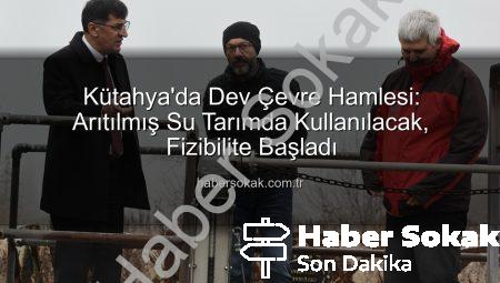 Kütahya’da Dev Çevre Hamlesi: Arıtılmış Su Tarımda Kullanılacak, Fizibilite Başladı