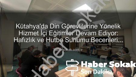 Kütahya’da Din Görevlilerine Yönelik Hizmet İçi Eğitimler Devam Ediyor: Hafızlık ve Hutbe Sunumu Becerileri Güçleniyor