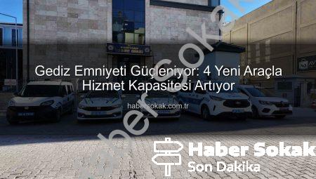 Gediz Emniyeti Güçleniyor: 4 Yeni Araçla Hizmet Kapasitesi Artıyor