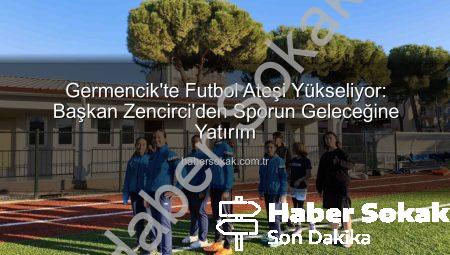 Germencik’te Futbol Ateşi Yükseliyor: Başkan Zencirci’den Sporun Geleceğine Yatırım