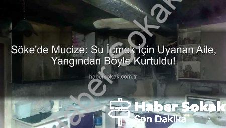 Söke’de Mucize: Su İçmek İçin Uyanan Aile, Yangından Böyle Kurtuldu!