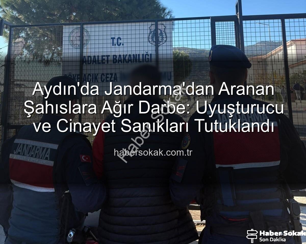 Aydın Jandarma - Aydın'da Jandarma'dan Aranan Şahıslara Ağır Darbe: Uyuşturucu ve Cinayet Sanıkları Tutuklandı
